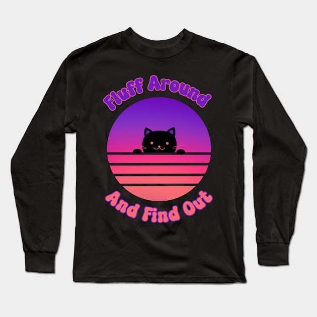 Fluff Around And Find Out Cat Long Sleeve T-Shirt by Piggy Boxer